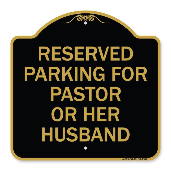 Reserved Parking for Pastor or Her Husband, Black & Gold Aluminum Sign, 18" x 18", BG-1818-23087